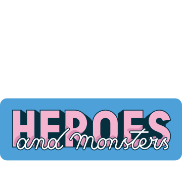 Heroes and monsters